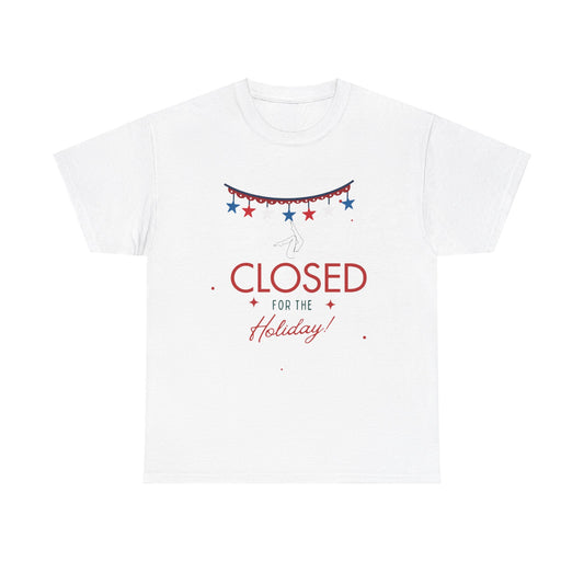 4th of July Closed for the holiday T-shirt