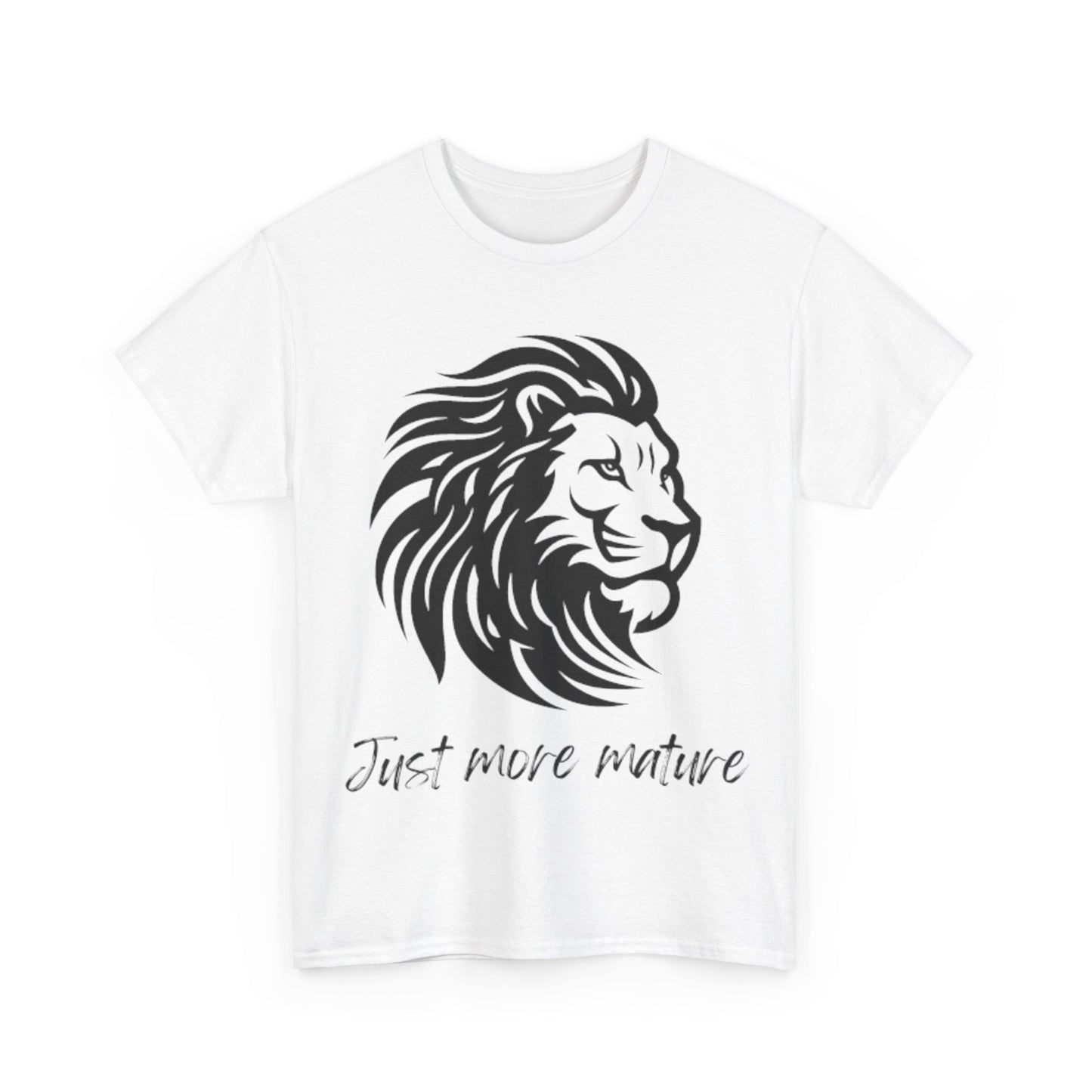 Just more mature T shirt- Embrace the inner you