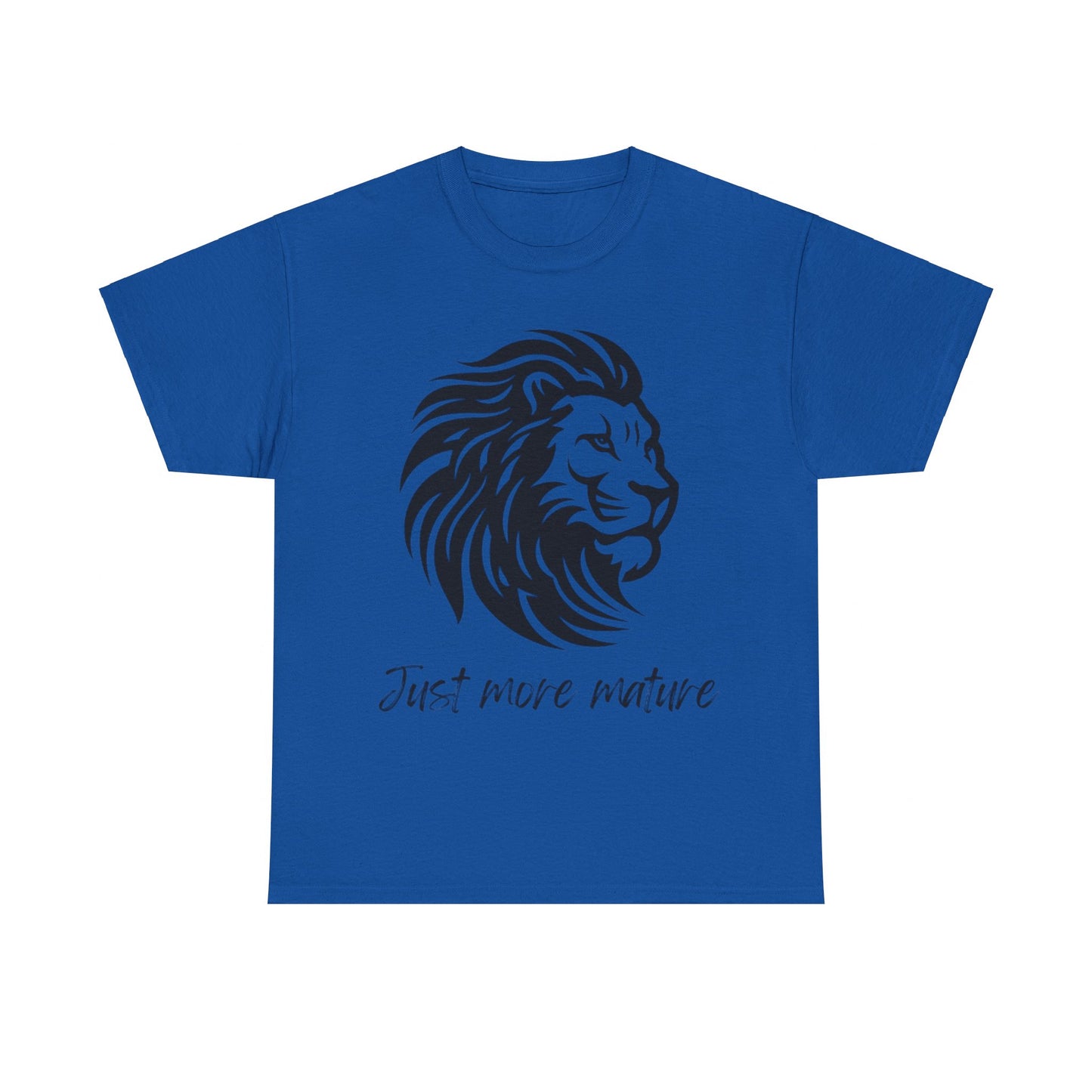 Just more mature T shirt- Embrace the inner you