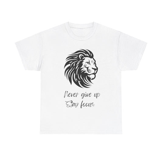 Never give up, Stay focus T-Shirt - Embrace Your Wisdom