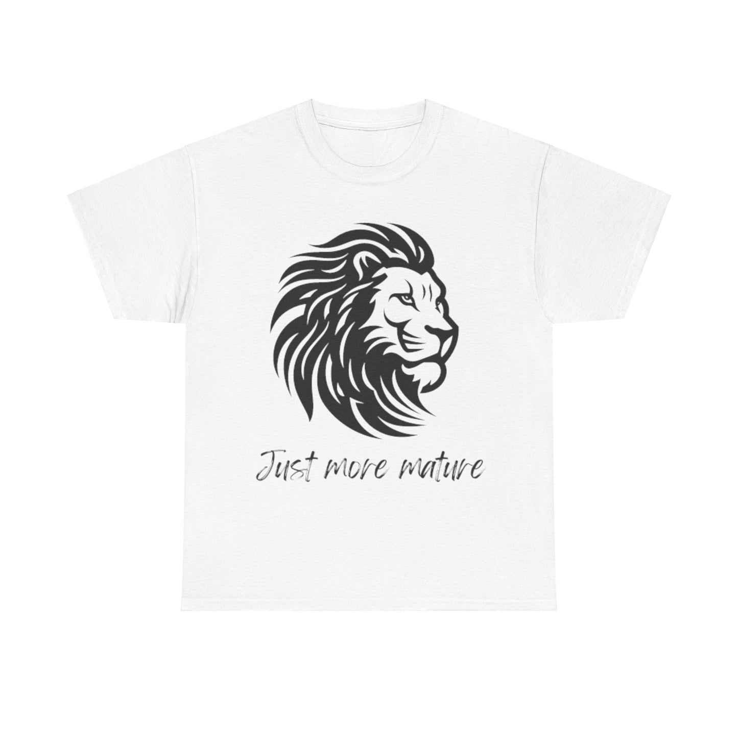 Just more mature T shirt- Embrace the inner you