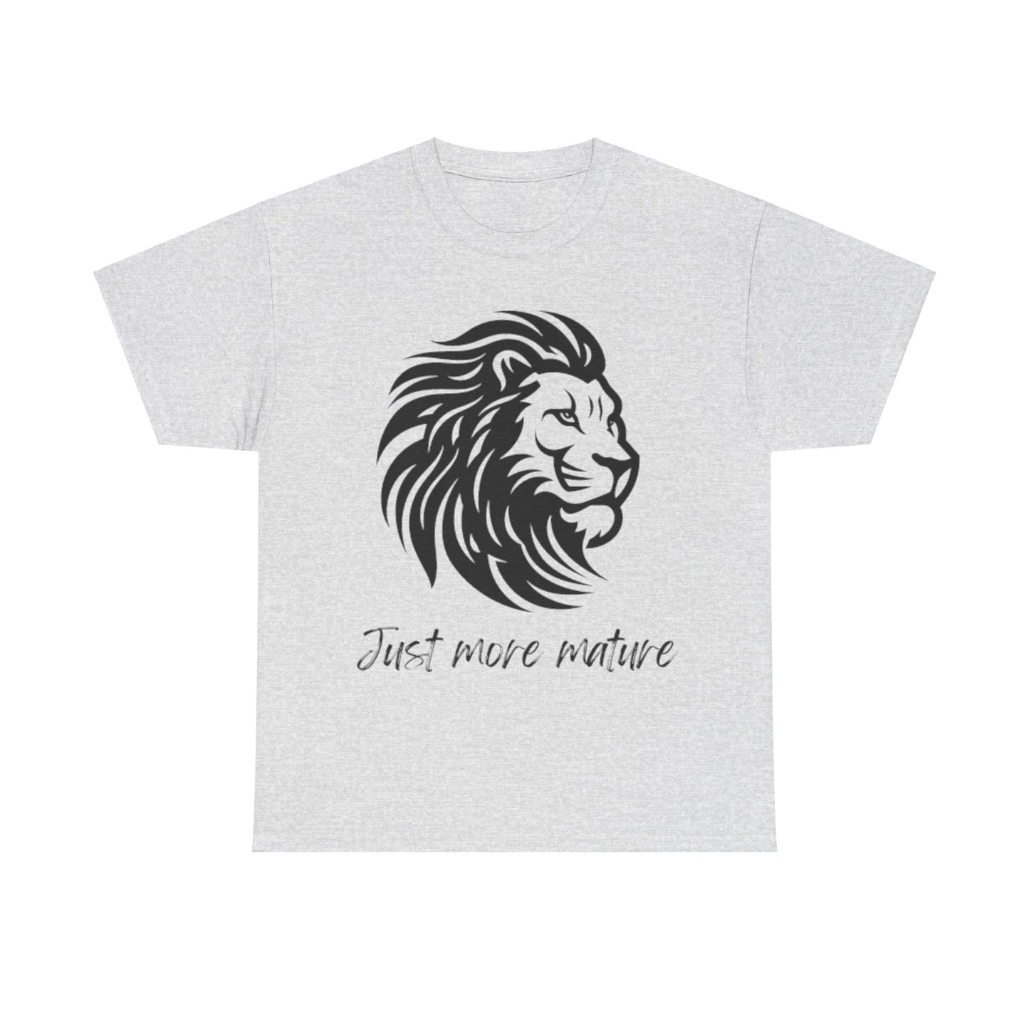 Just more mature T shirt- Embrace the inner you